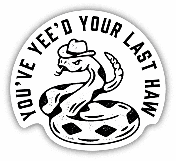 Image of a snake wearing a cowboy hat with you've yee'd your last haw written above, made by stickers northwest